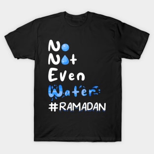 No Not Even Water Ramadan Fasting Kareem Month 2025 T-Shirt